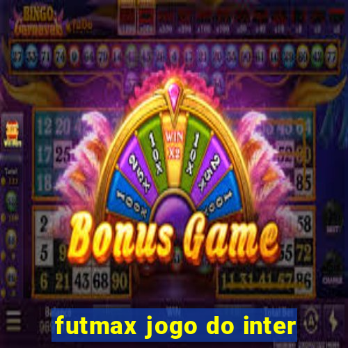 futmax jogo do inter